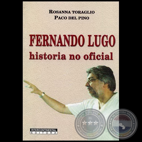 FERNANDO LUGO - Autores: ROSANNA TORAGLIO y PACO DEL PINO - Año 2008
